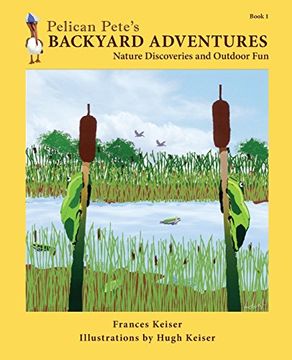 portada Pelican Pete's Backyard Adventures: Nature Discoveries and Outdoor Fun. Book 1 (en Inglés)