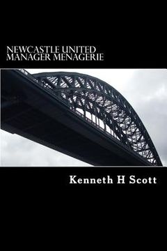 portada Newcastle United - Manager Menagerie: A statistical and anecdotal overview of Newcastle United's Managers (en Inglés)