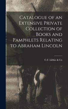 portada Catalogue of an Extensive Private Collection of Books and Pamphlets Relating to Abraham Lincoln