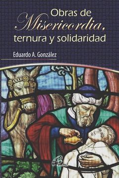 portada Obras de Misericordia, Ternura Y Solidaridad