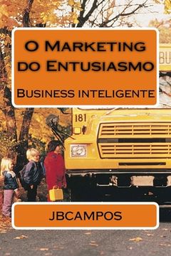 portada O Marketing do Entusiasmo: Uma palestra, que se transforma em livro (en Portugués)