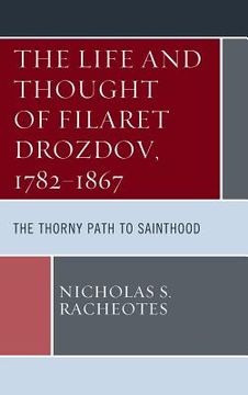 portada The Life and Thought of Filaret Drozdov, 1782-1867: The Thorny Path to Sainthood (in English)