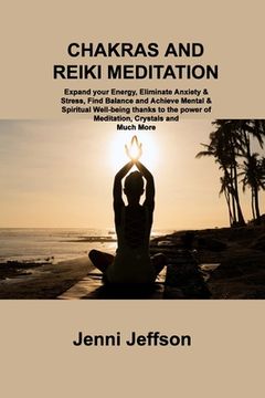 portada Chakras and Reiki Meditation: Expand your Energy, Eliminate Anxiety & Stress, Find Balance and Achieve Mental & Spiritual Well-being thanks to the p (en Inglés)