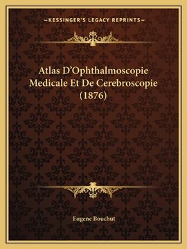 portada Atlas D'Ophthalmoscopie Medicale Et De Cerebroscopie (1876) (in French)