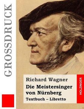 portada Die Meistersinger von Nürnberg (Großdruck): Textbuch - Libretto (en Alemán)