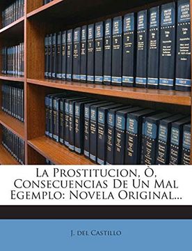 portada La Prostitucion, ò, Consecuencias de un mal Egemplo: Novela Original.