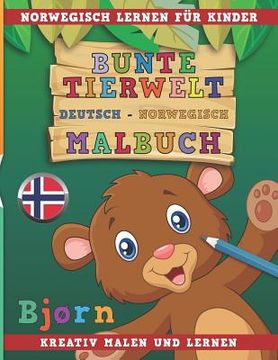 portada Bunte Tierwelt Deutsch - Norwegisch Malbuch. Norwegisch Lernen Für Kinder. Kreativ Malen Und Lernen. (en Alemán)