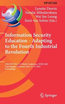 portada Information Security Education - Adapting to the Fourth Industrial Revolution: 15th Ifip Wg 11.8 World Conference, Wise 2022, Copenhagen, Denmark, Jun