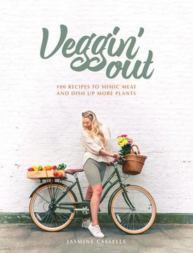 Veggin' Out: 100 Recipes to Mimic Meat and Dish Up More Plants (en Inglés)