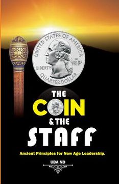 portada The Coin & The Staff: Ancient Principles for New Age Leadership (en Inglés)