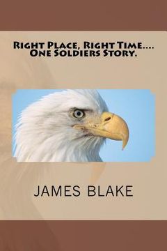 portada right place, right time....one soldiers story. (en Inglés)