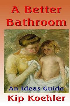 portada A Better Bathroom: An Ideas Guide (en Inglés)