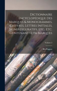 portada Dictionnaire encyclopédique des marques & monogrammes, chiffres, lettres initiales, signes figuratifs, etc., etc. contenant 12,156 marques; Volume 2 (en Francés)