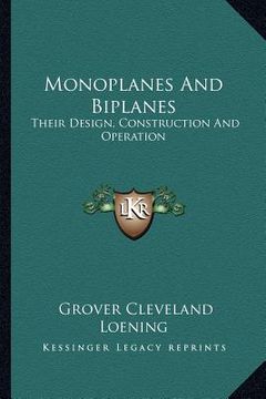 portada monoplanes and biplanes: their design, construction and operation (en Inglés)