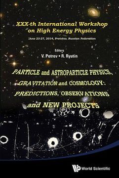 portada Particle and Astroparticle Physics, Gravitation and Cosmology: Predictions, Observations and New Projects - Proceedings of the XXX-Th International Wo (in English)
