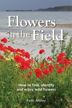 portada Flowers in the Field: How to Find, Identify and Enjoy Wild Flowers