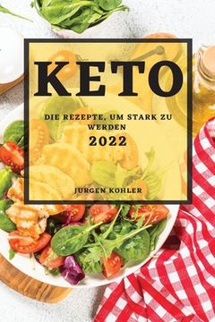 portada Keto 2022: Die Rezepte, Um Stark Zu Werden (en Alemán)