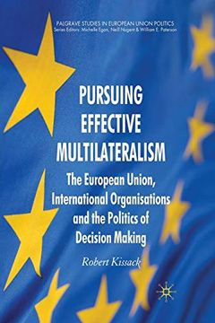 portada Pursuing Effective Multilateralism: The European Union, International Organisations and the Politics of Decision Making (Palgrave Studies in European Union Politics) (en Inglés)