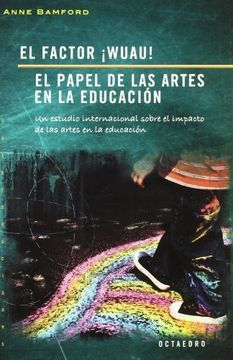 portada El Factor¡ Wuau!  El Papel de las Artes en la Educación: Un Estudio Internacional Sobre el Impacto de las Artes en la Educación