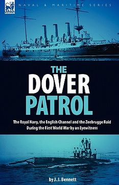 portada the dover patrol: the royal navy, the english channel and the zeebrugge raid during the first world war by an eyewitness (in English)