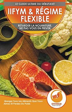 portada Iifym & Régime Flexible: Retarder la Nourriture, ne pas Vous en Priver - Manger Tous les Aliments que Vous Aimez et Perdez du Poids (Livre en Français (in French)