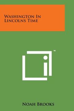 portada Washington in Lincolns Time (en Inglés)