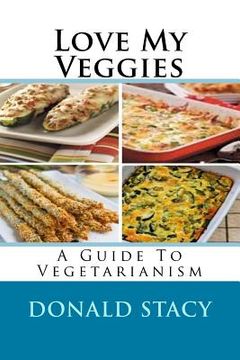 portada Love My Veggies: A Guide To Vegetarianism (en Inglés)