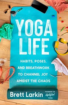 portada Yoga Life: Habits, Poses, and Breathwork to Channel joy Amidst the Chaos (en Inglés)