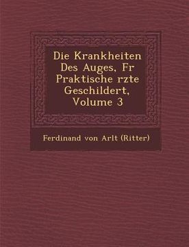 portada Krankheiten Des Auges, Fur Praktische Rzte Geschildert, Volume 3 (en Alemán)