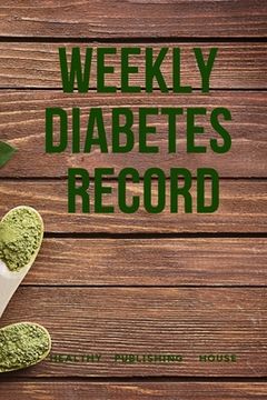 portada Weekly Diabetes Record: Your set for recording blood sugar and insulin dose (6x9) 110 pages, notebook. (en Inglés)