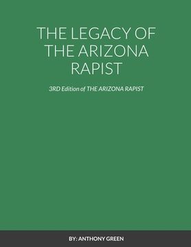portada The Legacy of the Arizona Rapist: 3RD Edition of THE ARIZONA RAPIST (en Inglés)