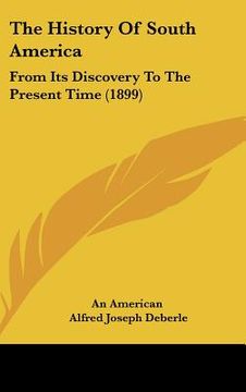 portada the history of south america: from its discovery to the present time (1899) (en Inglés)