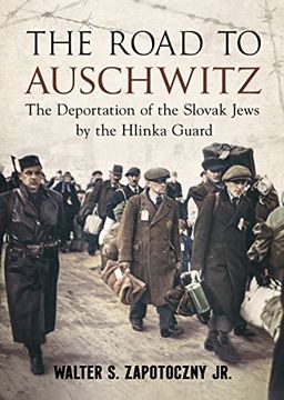 portada The Road to Auschwitz: The Deportation of the Slovak Jews by the Hlinka Guard (en Inglés)