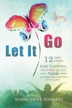 portada Let It Go: 12 New Steps for Tapping The Power of Your Mind to Overcome Addiction with FasterEFT (in English)