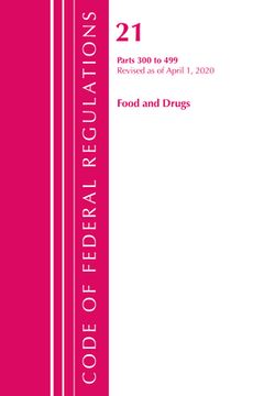 portada Code of Federal Regulations, Title 21 Food and Drugs 300-499, Revised as of April 1, 2020 (en Inglés)