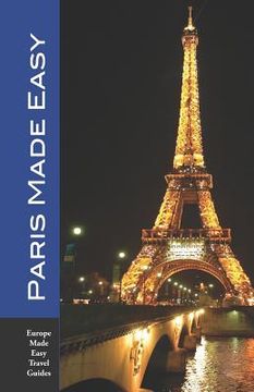 portada Paris Made Easy: Sights, Restaurants, Hotels and More (Europe Made Easy) (en Inglés)