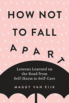 portada How not to Fall Apart: Lessons Learned on the Road From Self-Harm to Self-Care (en Inglés)