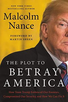 portada The Plot to Betray America: How Team Trump Embraced our Enemies, Compromised our Security, and how we can fix it (en Inglés)