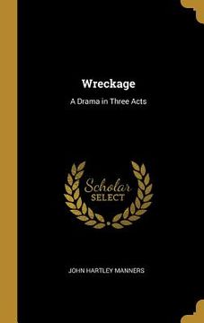portada Wreckage: A Drama in Three Acts (en Inglés)