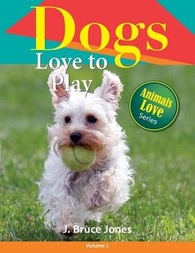 portada Dogs Love to Play (en Inglés)