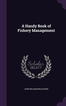 portada A Handy Book of Fishery Management (en Inglés)