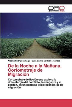 portada De la Noche a la Mañana, Cortometraje de Migración: Cortometraje de Ficción que Explora la Dramaturgia del Conflicto, la Venganza y el Perdón, en un Contexto Socio Económico de Migración
