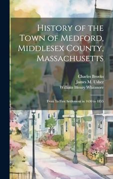History of the Town of Medford, Middlesex County, Massachusetts: From its First Settlement in 1630 to 1855