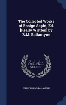 portada The Collected Works of Ensign Sopht, Ed. [Really Written] by R.M. Ballantyne