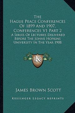 portada the hague peace conferences of 1899 and 1907, conferences v1 part 2: a series of lectures delivered before the johns hopkins university in the year 19