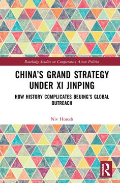 portada China’S Grand Strategy Under xi Jinping: How History Complicates Beijing'S Global Outreach (Routledge Studies on Comparative Asian Politics) 