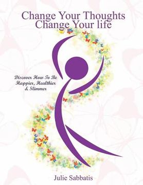 portada Change Your Thoughts - Change Your Life: Empowerment to Change Your Life (en Inglés)