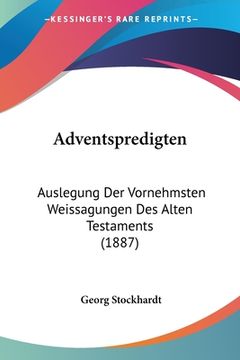 portada Adventspredigten: Auslegung Der Vornehmsten Weissagungen Des Alten Testaments (1887) (in German)