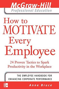 portada How to Motivate Every Employee: 24 Proven Tactics to Spark Productivity in the Workplace (The Mcgraw-Hill Professional Education Series) (in English)