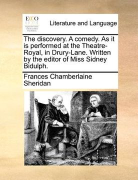 portada the discovery. a comedy. as it is performed at the theatre-royal, in drury-lane. written by the editor of miss sidney bidulph. (en Inglés)